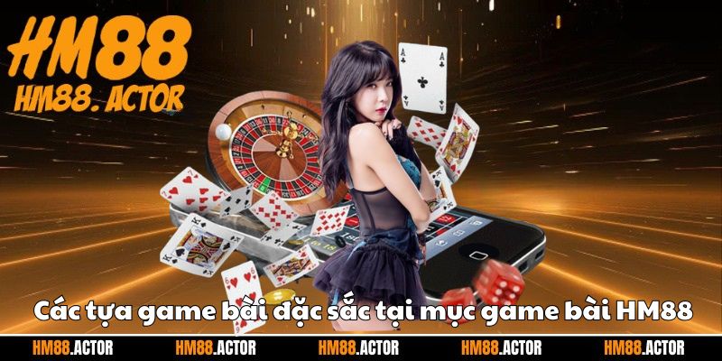 Các tựa game bài đặc sắc tại mục game bài HM88