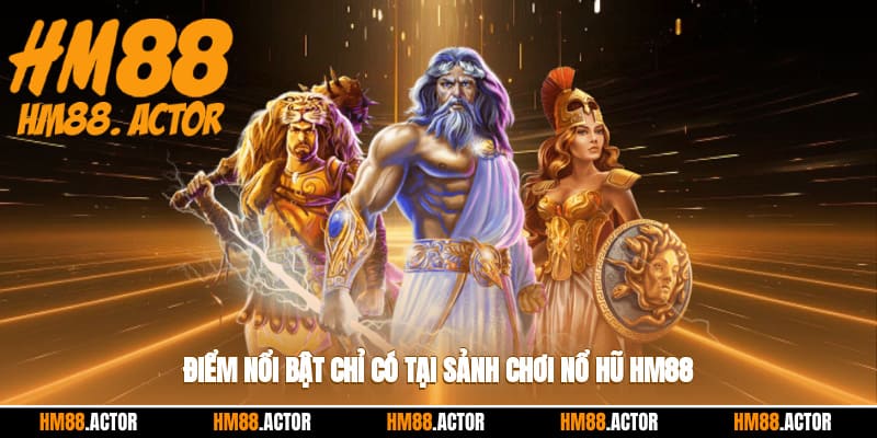 Điểm nổi bật chỉ có tại sảnh chơi nổ hũ HM88