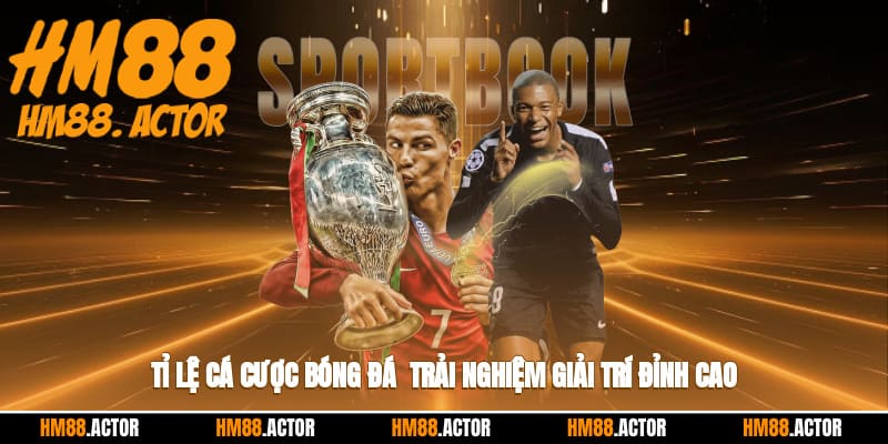 ⚽ Tỉ Lệ Cá Cược Bóng Đá - Trải Nghiệm Giải Trí Đỉnh Cao